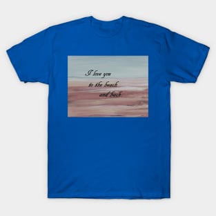 I Love You to the Beach and Back T-Shirt